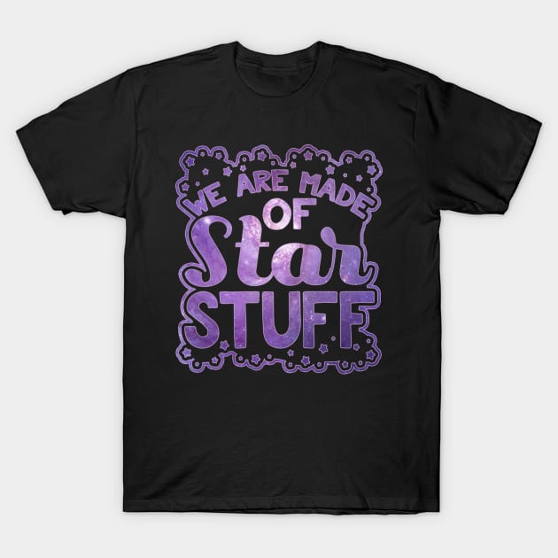 We Are Made Of Star Stuff Novelty Space Galaxy T-Shirt by AstroGearStore